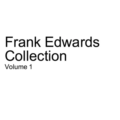 Frank Edwards Frank Edwards Collections: Vol. 1