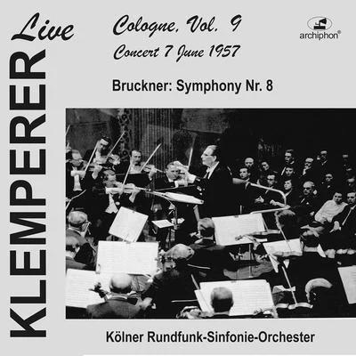 Otto Klemperer/Kölner Rundfunk-Sinfonie-Orchester Klemperer Live: Cologne Vol. 9 – Concert 7 June 1957 (Live Historical Recording)