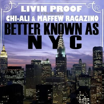 Livin Proof Better Known As NYC (feat. Chi-Ali & Maffew Ragazino) - Single