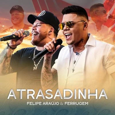 Ferrugem/Felipe Araújo Atrasadinha (Ao Vivo)