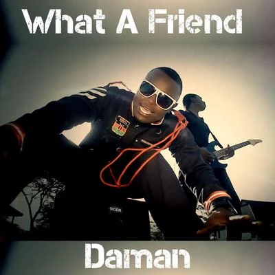 DaMan What a Friend - Single