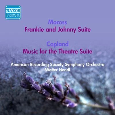 Walter Hendl MOROSS, J.: Frankie and Johnny SuiteCOPLAND, A.: Music for the Theatre Suite (American Recording Society Symphony, Hendl) (1951)