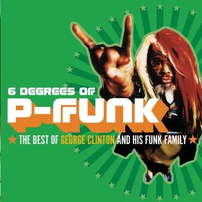 George Clinton Six Degrees Of P-Funk: The Best Of George Clinton & His Funk Family