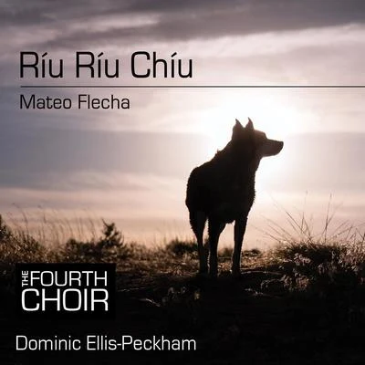 The Fourth Choir/Dominic Ellis-Peckham Ríu Ríu Chíu