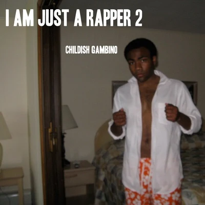 Childish Gambino I AM JUST A RAPPER 2