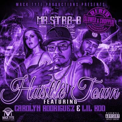 Mr.Str8-8 Hustle Town (feat. Carolyn Rodriguez & Lil Koo) [Slowed & Chopped]