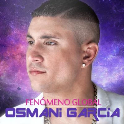 Osmani Garcia Fenómeno Global