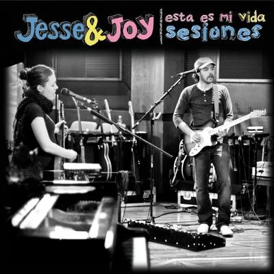 Jesse & Joy Esta Es Mi Vida [Sesiones]