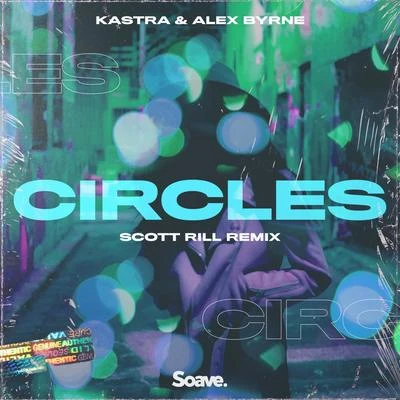 KASTRA/Alex Byrne Circles (Scott Rill Remix)