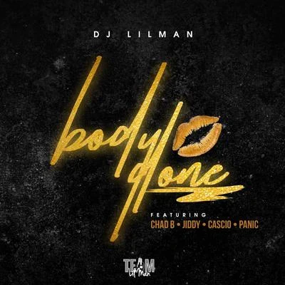 Dj Lilman Body Done (feat. Chad B, Cascio, Jiddy & Panic)