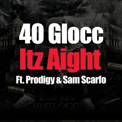 40 Glocc Itz Aight (feat. Prodigy & Sam Scarfo) - Single