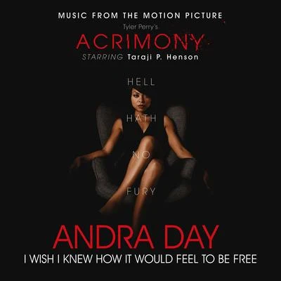 Andra Day I Wish I Knew How It Would Feel to Be Free (From Tyler Perry's Acrimony)