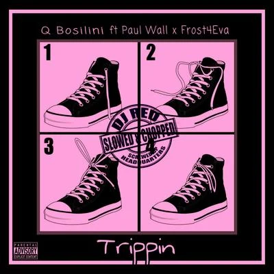 Frost4eva/Paul Wall/Q Bosilini Trippin (Slowed & Chopped)