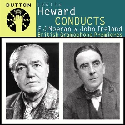 Hallé Orchestra Leslie Heward Conducts E J Moeran John Ireland