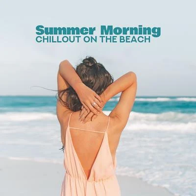 Chillout Lounge Relax/Acoustic Chill Out/Balearic Beach Music Club Summer Morning Chillout on the Beach: 2019 Chill Out Electronic Soothing Vibes for Relax & Rest, Music Created for Spending Calm Time in Relaxing Atmo