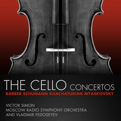 Victor Simon/Moscow Radio Symphony Orchestra/Vladimir Fedoseyev Barber, Schumann, Khachaturian, Myaskovsky: The Cello Concertos