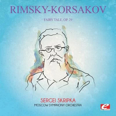 Nikolai Rimsky-Korsakov Rimsky-Korsakov: Fairy Tale, Op. 29 (Digitally Remastered)