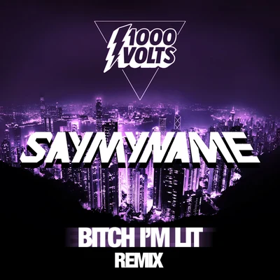 1000volts ***** Im Lit - SAYMYNAME Remix