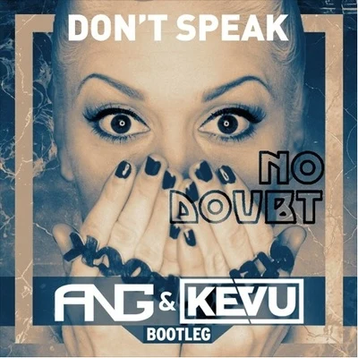 ANG Dont Speak (ANG & KEVU Bootleg)