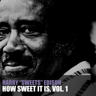 Harry &quot;Sweets&quot; Edison How Sweet It Is, Vol. 1