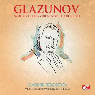 Moscow RTV Symphony Orchestra Glazunov: Symphonic Elegy: The Memory of a Hero, Op. 8 (Digitally Remastered)