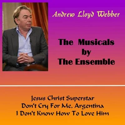 Andrew Lloyd Webber The Musicals by the Ensemble