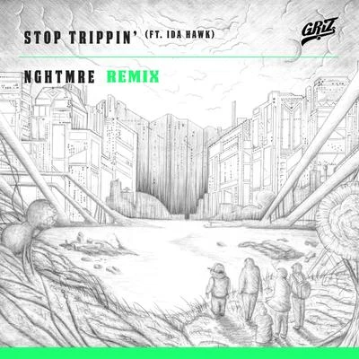 GRIZ Stop Trippin (feat. iDA Hawk) [NGHTMRE Remix] - Single