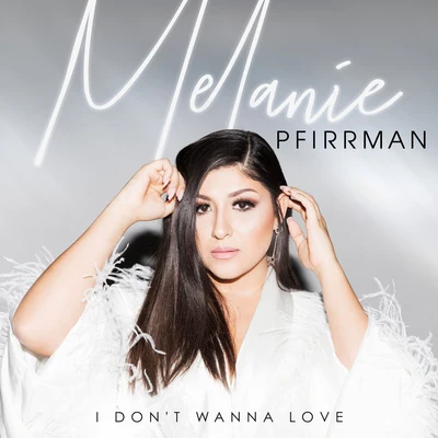 Melanie Pfirrman I Dont Wanna Love