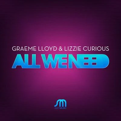 Graeme Lloyd/Lizzie Curious All We Need