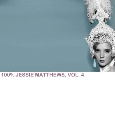 Jessie Matthews 100% Jessie Matthews, Vol. 4