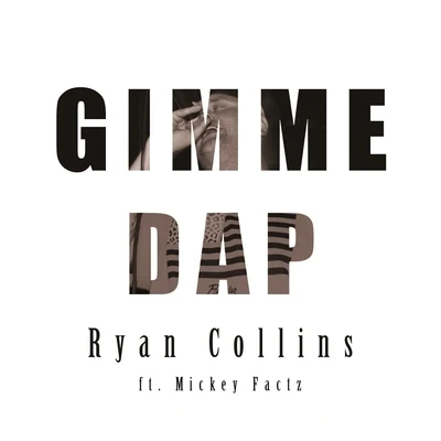 Ryan Collins/Mickey Factz Gimme Dap (feat. Mickey Factz)