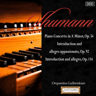 Orquestra Gulbenkian/Sequeira Costa/Stephen Gunzenhauser Schumann: Piano Concerto in A Minor, Op. 54 - Introduction and Allegro Appassionato, Op. 92 - Introduction and Allegro, Op. 134