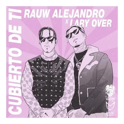 Lary Over/Rauw Alejandro Cubierto de Ti