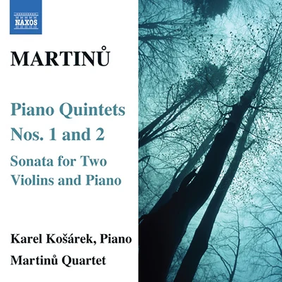 Martinu Quartet MARTINU: Piano Quintets Nos. 1 and 2Sonata for 2 Violins and Piano