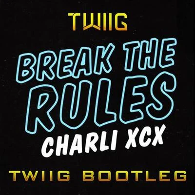 TWIIG Break The Rules (TWIIG Bootleg)