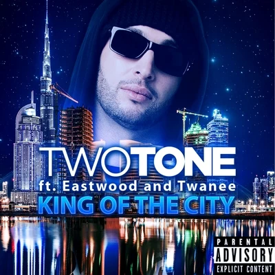 Two Tone/Eastwood/Twanee King Of The City (feat. Eastwood & Twanee) - Single