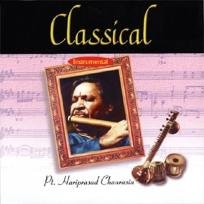 Pandit Hariprasad Chaurasia Classical Instrumental: Pandit Hariprasad Chaurasia