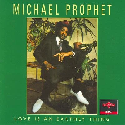 Michael Prophet Love Is An Earthly Thing