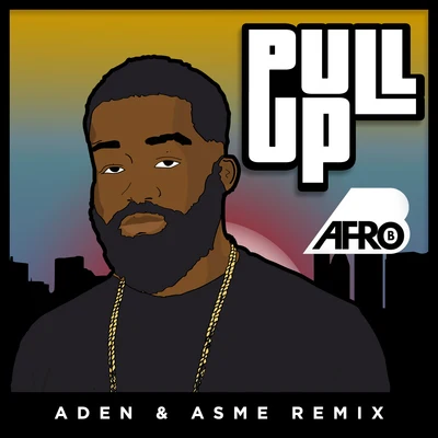 Afro B Pull Up (Aden & Asme Remix)