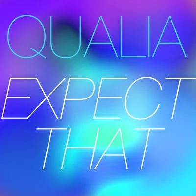 Qualia Expect That