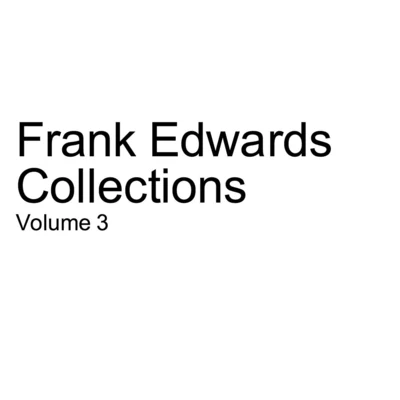 Frank Edwards Frank Edwards Collections: Vol. 3