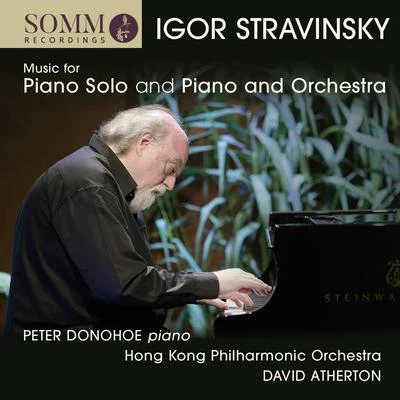 Peter Donohoe STRAVINSKY, I.: Piano Solo MusicPiano and Orchestra Music (Donohoe, Hong Kong Philharmonic, Atherton)