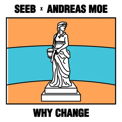 Seeb/Andreas Moe Why Change