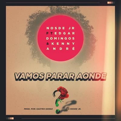 Edgar Domingos/DJ Nosde Jr/Kenny André Vamos Parar Aonde (feat. Edgar Domingos & Kenny Andre)