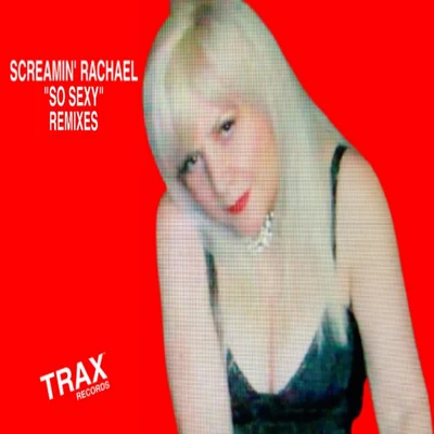 Screamin Rachael So Sexy (Remixes)