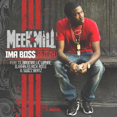 Meek Mill Ima Boss (Remix) (feat. T.I., Birdman, Lil' Wayne, DJ Khaled, Rick Ross & Swizz Beatz)