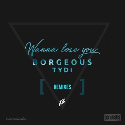 Borgeous/tyDi Wanna Lose You (Remixes)