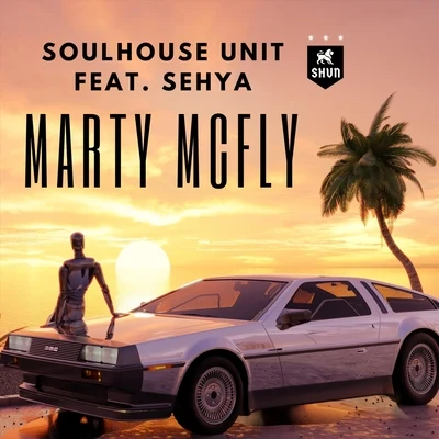 Sehya/Soulhouse Unit Marty McFly (feat. Sehya)