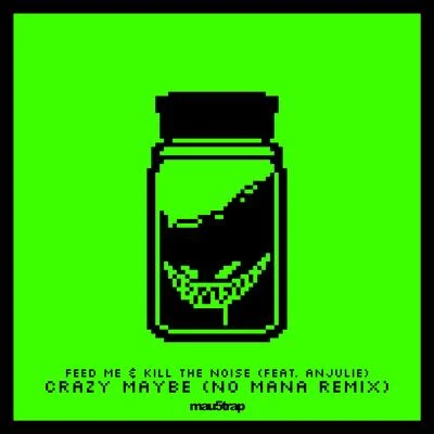 Feed Me Crazy Maybe (No Mana Remix)