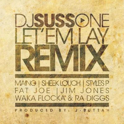 Maino/Ra Diggs/Waka Flocka/Styles P/Sheek Louch/Jim Jones Let 'Em Lay(Remix) [feat. Maino, Sheek Louch, Styles P, Fat Joe, Jim Jones, Waka Flocka & Ra Diggs]